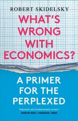 What's Wrong with Economics?: A Primer for the Perplexed hind ja info | Majandusalased raamatud | kaup24.ee