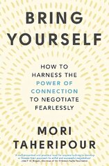 Bring Yourself: How to Harness the Power of Connection to Negotiate Fearlessly hind ja info | Majandusalased raamatud | kaup24.ee