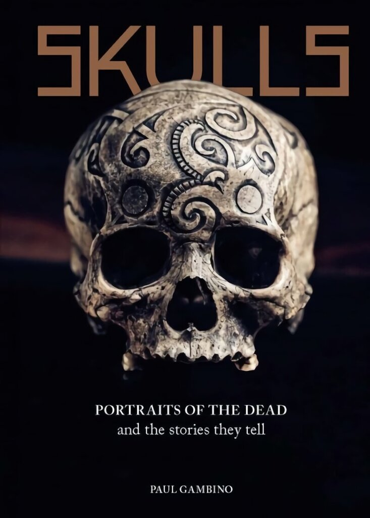 Skulls: Portraits of the Dead and the Stories They Tell hind ja info | Ajalooraamatud | kaup24.ee