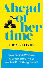 Ahead of Her Time: How a One-Woman Startup Became a Global Publishing Brand 0th New edition hind ja info | Majandusalased raamatud | kaup24.ee