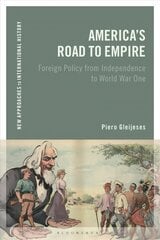 America's Road to Empire: Foreign Policy from Independence to World War One hind ja info | Ajalooraamatud | kaup24.ee