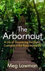 Arbornaut: A Life Discovering the Eighth Continent in the Trees Above Us Main цена и информация | Книги для подростков и молодежи | kaup24.ee