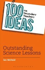 100 Ideas for Secondary Teachers: Outstanding Science Lessons цена и информация | Книги по социальным наукам | kaup24.ee