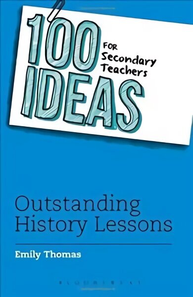 100 Ideas for Secondary Teachers: Outstanding History Lessons hind ja info | Ühiskonnateemalised raamatud | kaup24.ee