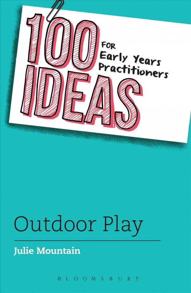 100 Ideas for Early Years Practitioners: Outdoor Play: Outdoor Play цена и информация | Ühiskonnateemalised raamatud | kaup24.ee