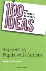 100 Ideas for Primary Teachers: Supporting Pupils with Autism hind ja info | Ühiskonnateemalised raamatud | kaup24.ee