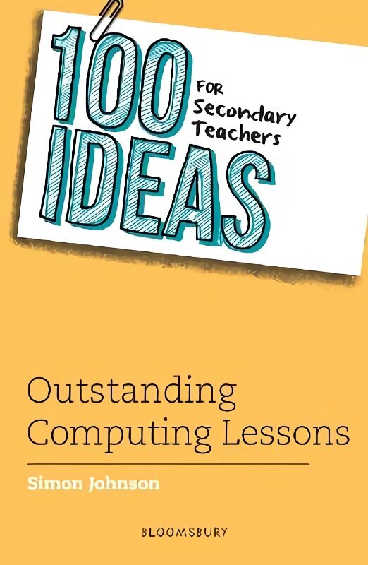 100 Ideas for Secondary Teachers: Outstanding Computing Lessons hind ja info | Ühiskonnateemalised raamatud | kaup24.ee