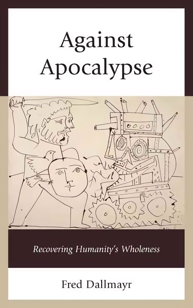 Against Apocalypse: Recovering Humanity's Wholeness hind ja info | Ajalooraamatud | kaup24.ee
