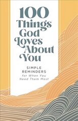 100 Things God Loves About You: Simple Reminders for When You Need Them Most hind ja info | Usukirjandus, religioossed raamatud | kaup24.ee