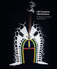 100 Treasures / 100 Emotions: The Macquarie University  History Museum цена и информация | Книги об искусстве | kaup24.ee