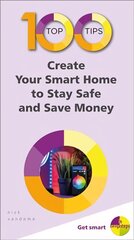 100 Top Tips - Create Your Smart Home to Stay Safe and Save Money hind ja info | Majandusalased raamatud | kaup24.ee