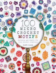 100 Micro Crochet Motifs: Patterns and charts for tiny crochet creations hind ja info | Entsüklopeediad, teatmeteosed | kaup24.ee