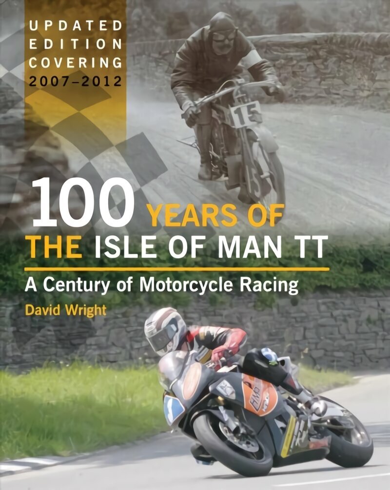 100 Years of the Isle of Man TT: A Century of Motorcycle Racing (Updated Edition covering 2007 - 2012) hind ja info | Ajalooraamatud | kaup24.ee