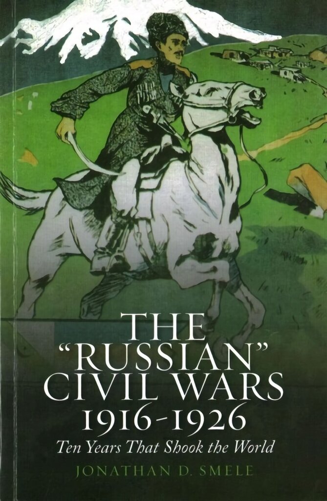 'Russian' Civil Wars 1916-1926: Ten Years That Shook the World цена и информация | Ajalooraamatud | kaup24.ee