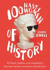 100 Nasty Women of History: Brilliant, badass and completely fearless women everyone should know цена и информация | Исторические книги | kaup24.ee