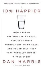 10% Happier: How I Tamed the Voice in My Head, Reduced Stress Without Losing My Edge, and   Found Self-Help That Actually Works - A True Story цена и информация | Самоучители | kaup24.ee