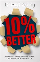 10% Better: Easy ways to beat stress, think smarter, get healthy and achieve any goal hind ja info | Eneseabiraamatud | kaup24.ee