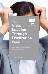 100 Great Leading Through Frustration Ideas: From leading organisations around the world hind ja info | Majandusalased raamatud | kaup24.ee