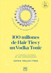 100 Million Hair Ties and a Vodka Tonic: An entrepreneur's story hind ja info | Majandusalased raamatud | kaup24.ee