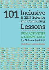 101 Inclusive and SEN Science and Computing Lessons: Fun Activities and Lesson Plans for Children Aged 3 - 11 hind ja info | Noortekirjandus | kaup24.ee