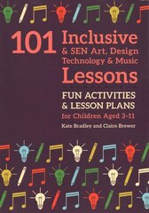 101 Inclusive and SEN Art, Design Technology and Music Lessons: Fun Activities and Lesson Plans for Children Aged 3 - 11 hind ja info | Noortekirjandus | kaup24.ee