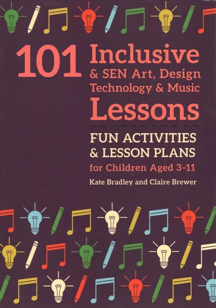 101 Inclusive and SEN Art, Design Technology and Music Lessons: Fun Activities and Lesson Plans for Children Aged 3 - 11 hind ja info | Noortekirjandus | kaup24.ee