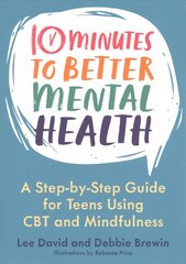 10 Minutes to Better Mental Health: A Step-by-Step Guide for Teens Using CBT and Mindfulness цена и информация | Книги для подростков и молодежи | kaup24.ee