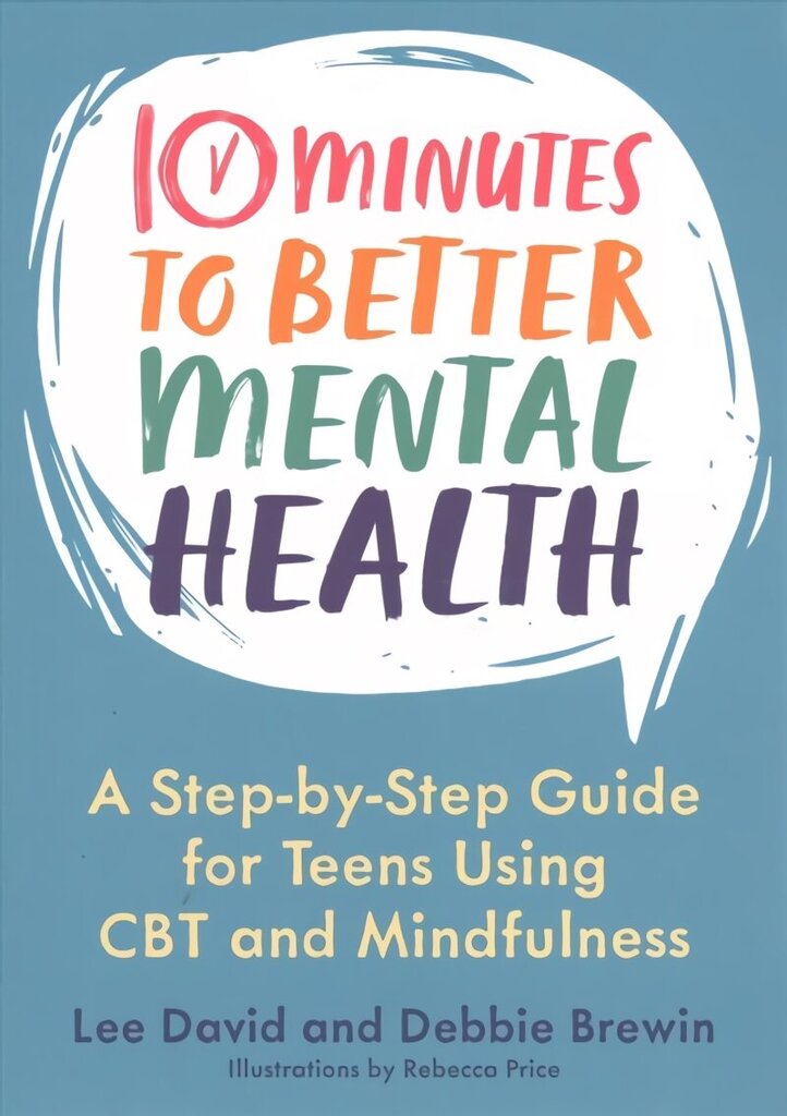 10 Minutes to Better Mental Health: A Step-by-Step Guide for Teens Using CBT and Mindfulness цена и информация | Noortekirjandus | kaup24.ee