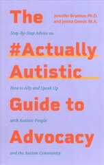 #ActuallyAutistic Guide to Advocacy: Step-by-Step Advice on How to Ally and Speak Up with Autistic People and the   Autism Community цена и информация | Самоучители | kaup24.ee