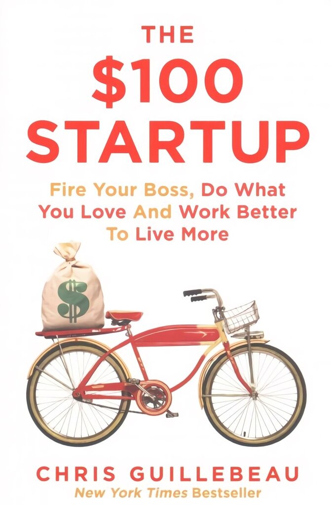 $100 Startup: Fire Your Boss, Do What You Love and Work Better To Live More Main Market Ed. цена и информация | Majandusalased raamatud | kaup24.ee
