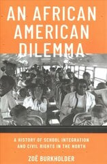 African American Dilemma: A History of School Integration and Civil Rights in the North hind ja info | Ühiskonnateemalised raamatud | kaup24.ee