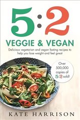 5:2 Veggie and Vegan: Delicious vegetarian and vegan fasting recipes to help you lose weight and feel great hind ja info | Retseptiraamatud | kaup24.ee