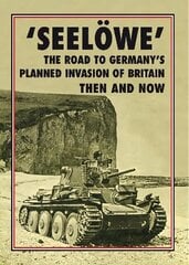 'Seeloewe': The Road to Germany's Planned Invasion of Britain Then and Now цена и информация | Исторические книги | kaup24.ee