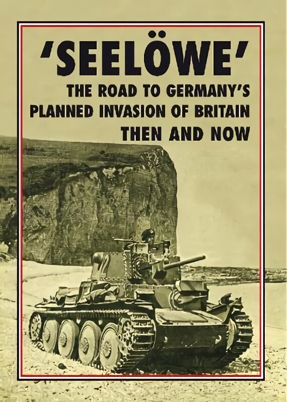 'Seeloewe': The Road to Germany's Planned Invasion of Britain Then and Now hind ja info | Ajalooraamatud | kaup24.ee