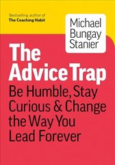 Advice Trap: Be Humble, Stay Curious & Change the Way You Lead Forever цена и информация | Книги по экономике | kaup24.ee