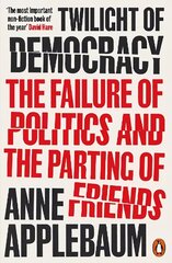 Twilight of Democracy: The Failure of Politics and the Parting of Friends hind ja info | Ühiskonnateemalised raamatud | kaup24.ee