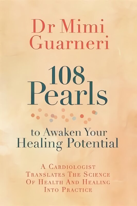108 Pearls to Awaken Your Healing Potential: A Cardiologist Translates the Science of Health and Healing into Practice hind ja info | Eneseabiraamatud | kaup24.ee