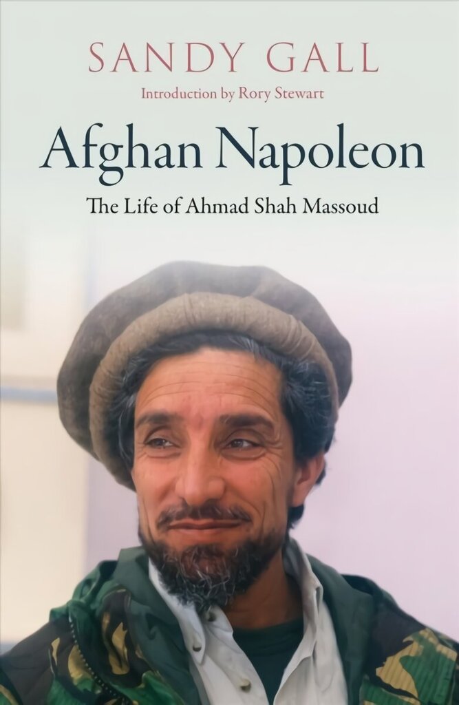 Afghan Napoleon - The Life of Ahmad Shah Massoud: The Life of Ahmad Shah Massoud цена и информация | Elulooraamatud, biograafiad, memuaarid | kaup24.ee