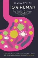 10% Human: How Your Body's Microbes Hold the Key to Health and Happiness hind ja info | Eneseabiraamatud | kaup24.ee
