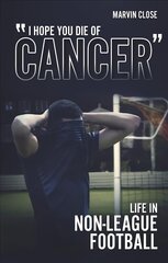 ''Hope You Die of Cancer: Life in Non-League Football цена и информация | Романы | kaup24.ee