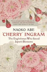 'Cherry' Ingram: The Englishman Who Saved Japan's Blossoms hind ja info | Elulooraamatud, biograafiad, memuaarid | kaup24.ee