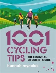 1001 Cycling Tips: The essential cyclists' guide - navigation, fitness, gear and maintenance   advice for road cyclists, mountain bikers, gravel cyclists and more цена и информация | Книги о питании и здоровом образе жизни | kaup24.ee