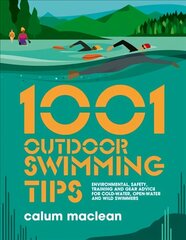 1001 Outdoor Swimming Tips: Environmental, safety, training and gear advice for cold-water, open-water and wild swimmers цена и информация | Книги о питании и здоровом образе жизни | kaup24.ee