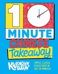 10-Minute Chinese Takeaway: Simple, Classic Dishes Ready in Just 10 Minutes! hind ja info | Retseptiraamatud | kaup24.ee