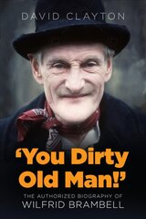 'You Dirty Old Man!': The Authorised Biography of Wilfrid Brambell цена и информация | Биографии, автобиогафии, мемуары | kaup24.ee