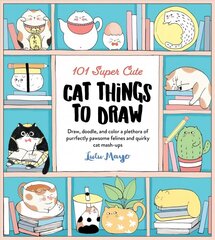 101 Super Cute Cat Things to Draw: Draw, doodle, and color a plethora of purrfectly pawsome felines and quirky cat mash-ups, Volume 1 цена и информация | Книги об искусстве | kaup24.ee