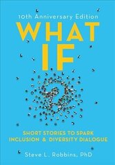 What If?: Short Stories to Spark Inclusion and Diversity Dialogue - 10th Anniversary Edition цена и информация | Книги по экономике | kaup24.ee