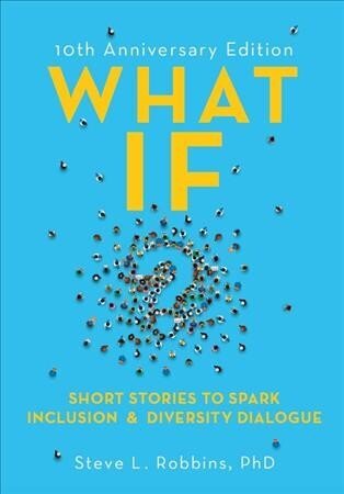 What If?: Short Stories to Spark Inclusion and Diversity Dialogue - 10th Anniversary Edition hind ja info | Majandusalased raamatud | kaup24.ee