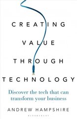 Creating Value Through Technology: Discover the Tech That Can Transform Your Business цена и информация | Книги по экономике | kaup24.ee
