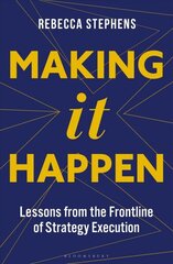 Making It Happen: Lessons from the Frontline of Strategy Execution цена и информация | Книги по экономике | kaup24.ee